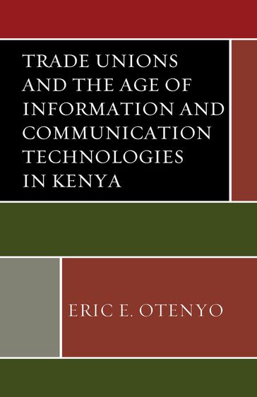 Trade Unions and the Age of Information and Communication Technologies in Kenya - Eric E. Otenyo