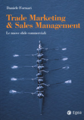 Trade marketing & sales management. Le nuove sfide commerciali