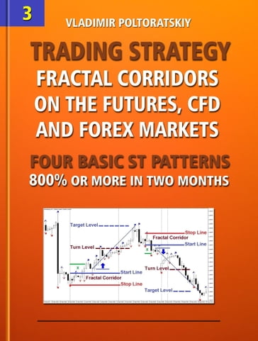 Trading Strategy: Fractal Corridors on the Futures, CFD and Forex Markets, Four Basic ST Patterns, 800% or More in Two Months - Vladimir Poltoratskiy