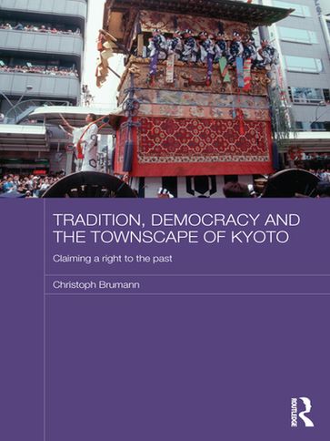 Tradition, Democracy and the Townscape of Kyoto - Christoph Brumann