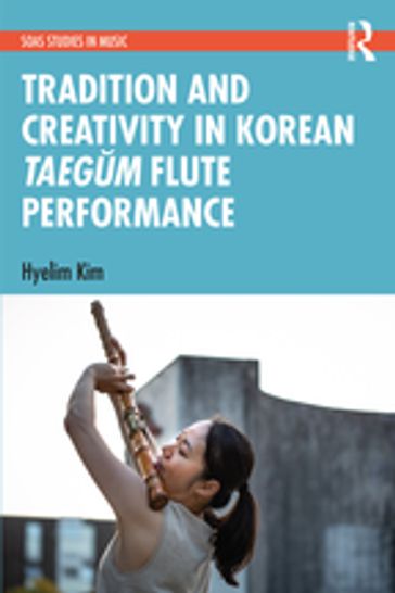 Tradition and Creativity in Korean Taegm Flute Performance - Hyelim Kim