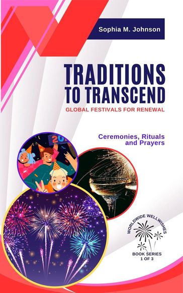 Traditions to Transcend: Global Festivals for Renewal: Ceremonies, Rituals and Prayers - Sophia M. Johnson