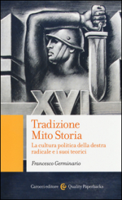 Tradizione, mito, storia. La cultura politica della destra radicale e i suoi teorici