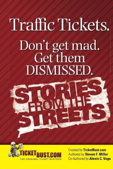 Traffic Tickets. Don't Get Mad. Get Them Dismissed. Stories From The Streets. - Steve Miller