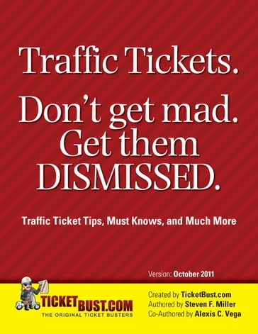 Traffic Tickets. Don't Get Mad. Get Them Dismissed.: Traffic Ticket Tips, Must Knows, and Much More - Steve Miller