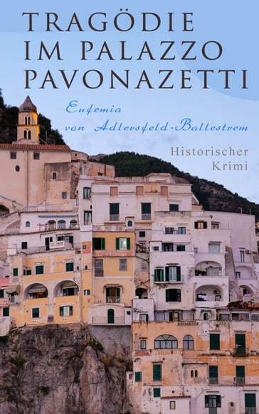 Tragödie im Palazzo Pavonazetti (Historischer Krimi) - Eufemia von Adlersfeld-Ballestrem