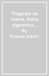 Tragedie da ridere. Dalla signorina Snob alla vedova Socrate