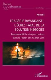 Tragédie rwandaise : l échec fatal de la solution négociée