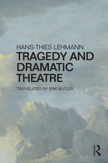 Tragedy and Dramatic Theatre - Hans-Thies Lehmann