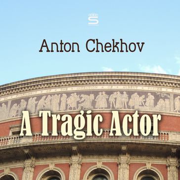 Tragic Actor, A - Anton Chekhov