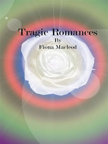 Tragic Romances - Fiona MacLeod