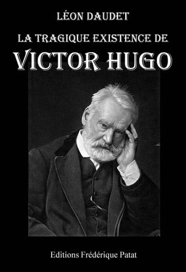 La Tragique Existence de Victor Hugo - Léon Daudet