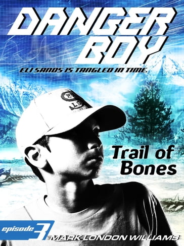 Trail of Bones (Danger Boy Series #3) - Mark London Williams