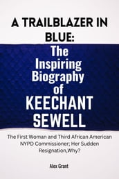 A Trailblazer in Blue : The Inspiring Biography of Keechant Sewell
