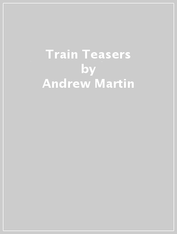 Train Teasers - Andrew Martin