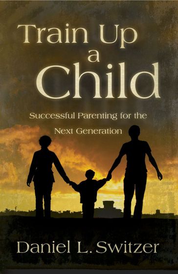 Train Up a Child - Daniel L. Switzer - Ed. D.