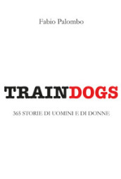 Traindogs. 365 storie di uomini e di donne
