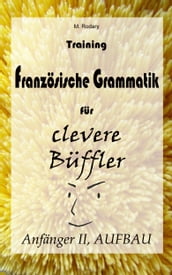 Training Französische Grammatik für clevere Büffler - Anfänger II, AUFBAU