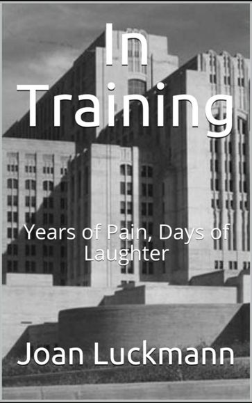 In Training: Years of Pain, Days of Laughter - Joan Luckmann