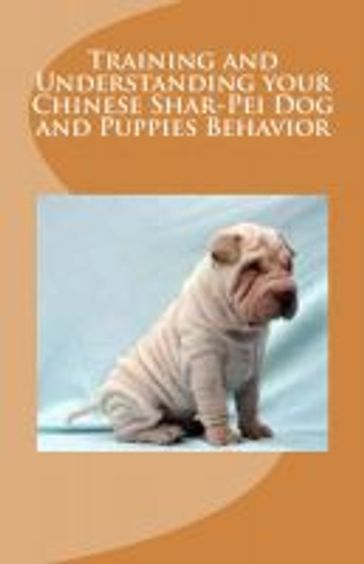 Training and Understanding your Chinese Shar-Pei Dog and Puppies Behavior - Vince Stead