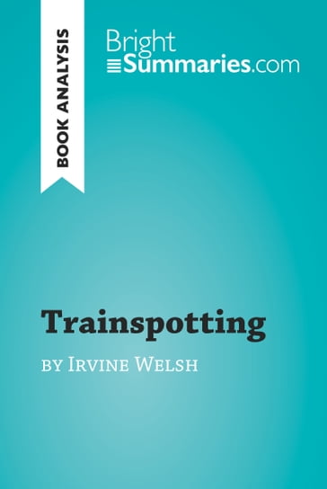 Trainspotting by Irvine Welsh (Book Analysis) - Bright Summaries