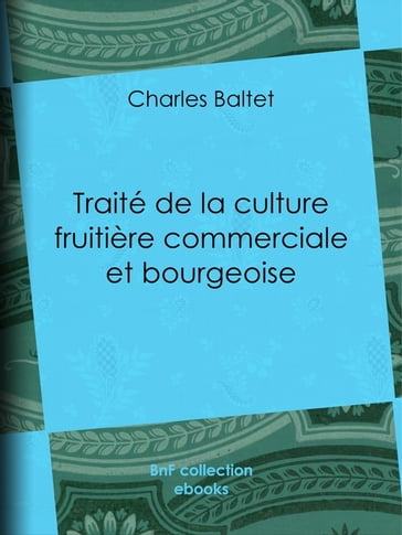 Traité de la culture fruitière commerciale et bourgeoise - Charles Baltet