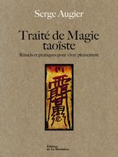 Traité de magie taoiste. Rituels et pratiques pour vivre pleinement