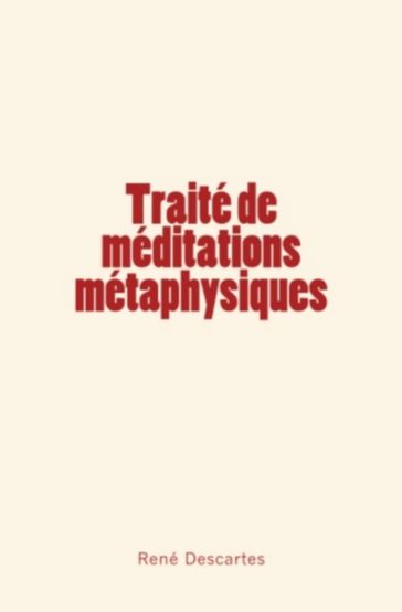 Traité de méditations métaphysiques - René Descartes