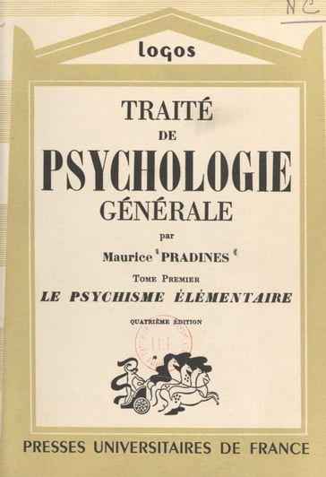 Traité de psychologie générale (1). Le psychisme élémentaire - Gaston Berger - Louis Lavelle - Maurice Pradines - René Le Senne