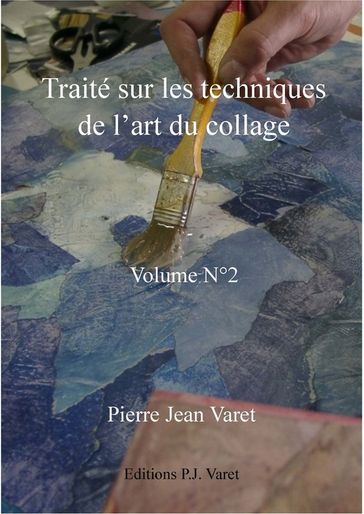 Traité sur les techniques de l'art du collage - 2ème volume - Pierre Jean Varet