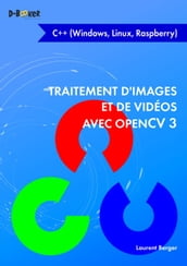 Traitement d images et de vidéos avec OpenCV 3 en C++ (Windows, Linux, Raspberry)