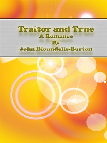 Traitor and True: A Romance - John Bloundelle-Burton