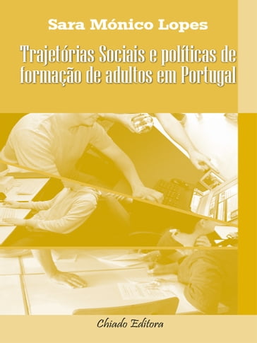 Trajetórias Sociais e Políticas de Formação de Adultos em Portugal - Sara Mónico Lopes