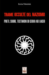 Trame occulte del nazismo. Preti, suore, testimoni di Geova nei lager