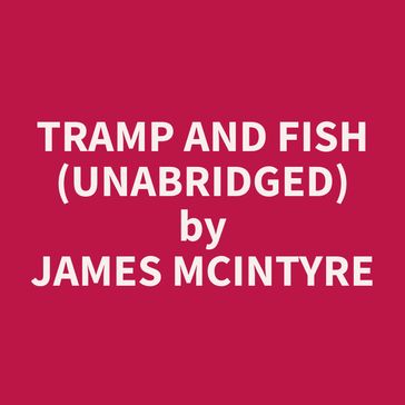 Tramp and Fish (Unabridged) - James McIntyre