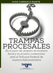 Trampas Procesales en el Juicio de Amparo en materia fiscal y en el juicio contencioso ante el Tribunal Federal de Justicia Administrativa