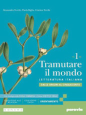 Tramutare il mondo. Con Antologia della Divina Commedia con 27 canti. Per le Scuole superiori. Con e-book. Con espansione online. Vol. 1: Dalle origini al Cinquecento