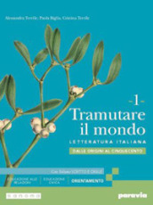 Tramutare il mondo. Con Scritto e orale. Per le Scuole superiori. Con e-book. Con espansione online. Vol. 1: Dalle origini al Cinquecento