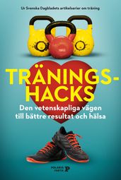 Traningshacks : Den vetenskapliga vagen till battre resultat och halsa