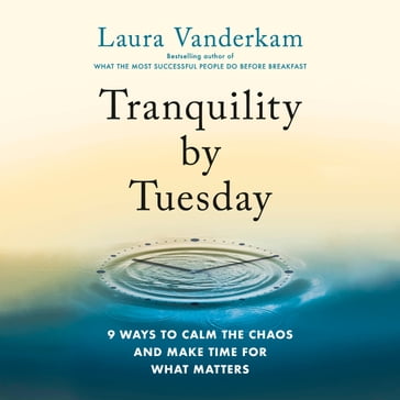 Tranquility by Tuesday - Laura Vanderkam