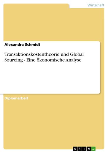 Transaktionskostentheorie und Global Sourcing - Eine ökonomische Analyse - Alexandra Schmidt