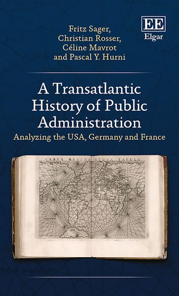 A Transatlantic History of Public Administration - Fritz Sager - Christian Rosser - Céline Mavrot - Pascal Y. Hurni