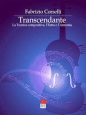 Transcendante. La tecnica compositiva, l estro e l armonia. Ediz. critica