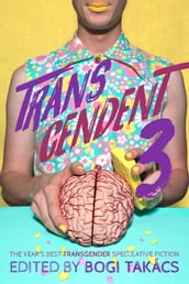 Transcendent 3: The Year s Best Transgender Speculative Fiction