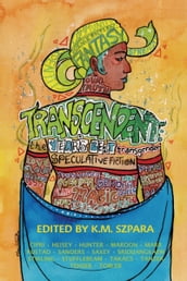Transcendent: The Year s Best Transgender Speculative Fiction