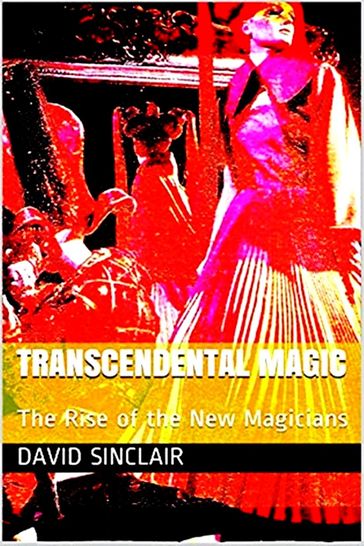 Transcendental Magic: The Rise of the New Magicians - David Sinclair