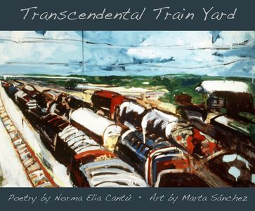 Transcendental Train Yard - MARTA SANCHEZ - Norma Cantú