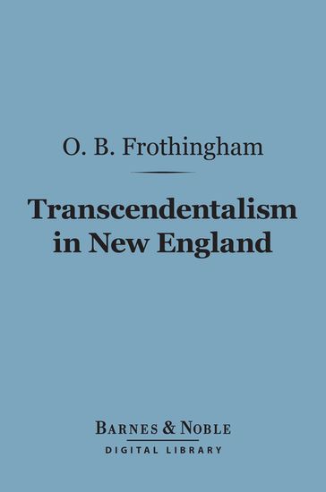 Transcendentalism in New England (Barnes & Noble Digital Library) - Octavius Brooks Frothingham