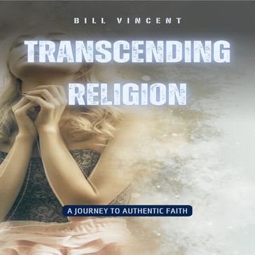 Transcending Religion - Bill Vincent
