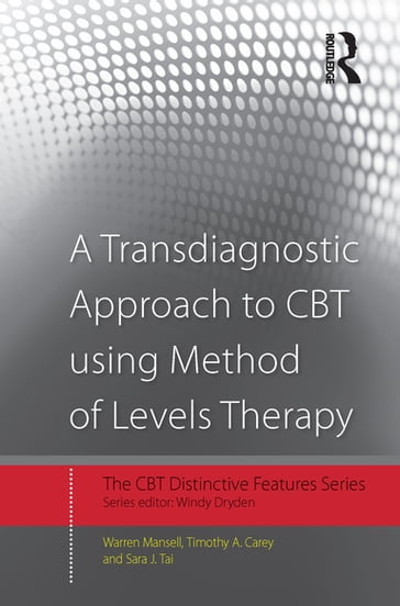 A Transdiagnostic Approach to CBT using Method of Levels Therapy - Sara J. Tai - Timothy A. Carey - Warren Mansell